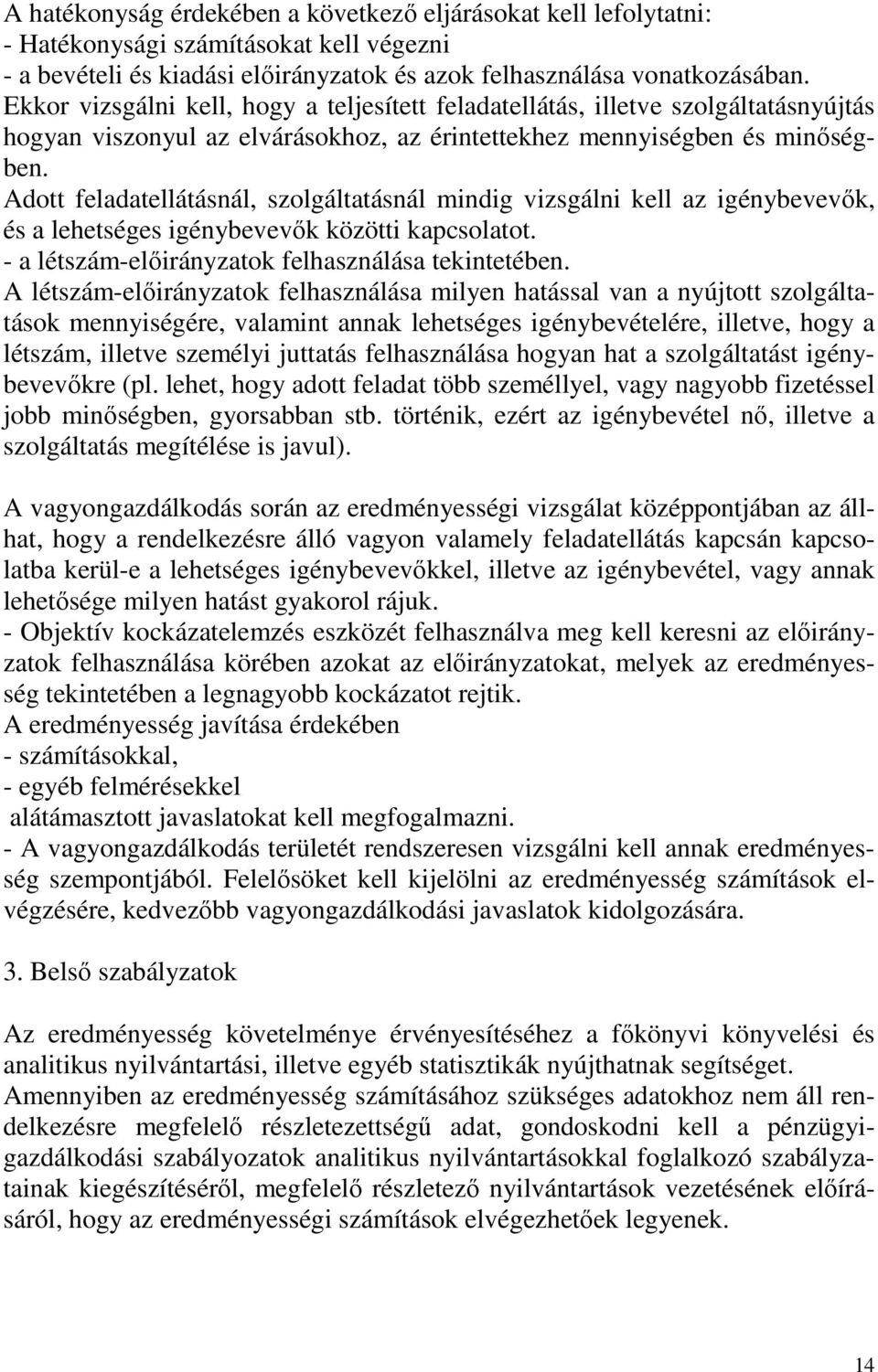 Adott feladatellátásnál, szolgáltatásnál mindig vizsgálni kell az igénybevevők, és a lehetséges igénybevevők közötti kapcsolatot. - a létszám-előirányzatok felhasználása tekintetében.