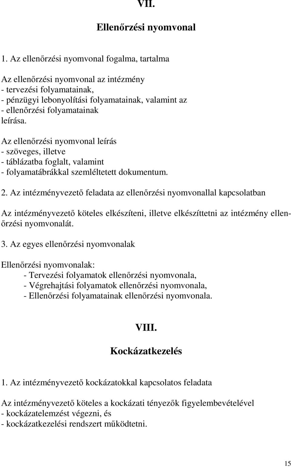 Az ellenőrzési nyomvonal leírás - szöveges, illetve - táblázatba foglalt, valamint - folyamatábrákkal szemléltetett dokumentum. 2.