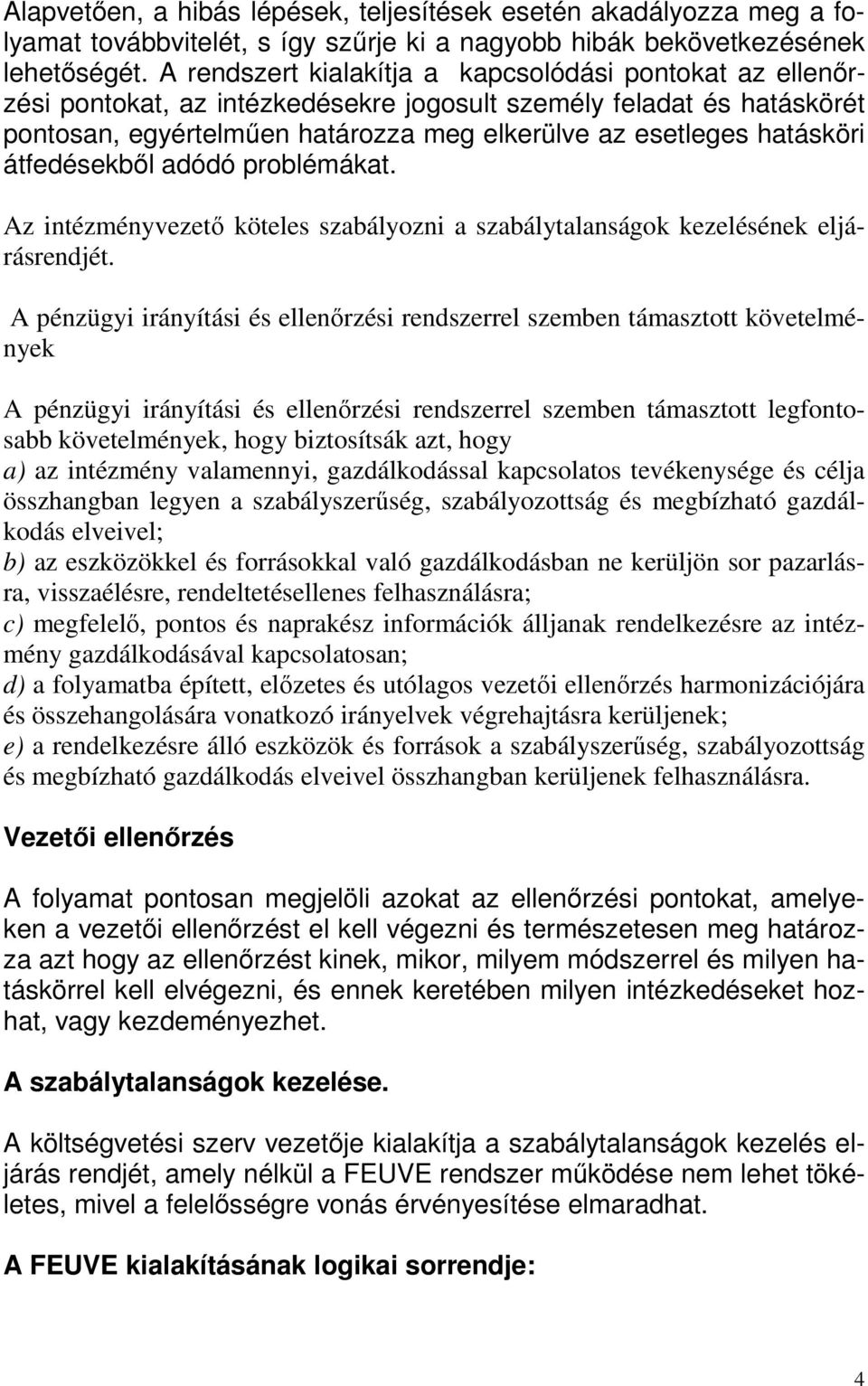 átfedésekből adódó problémákat. Az intézményvezető köteles szabályozni a szabálytalanságok kezelésének eljárásrendjét.