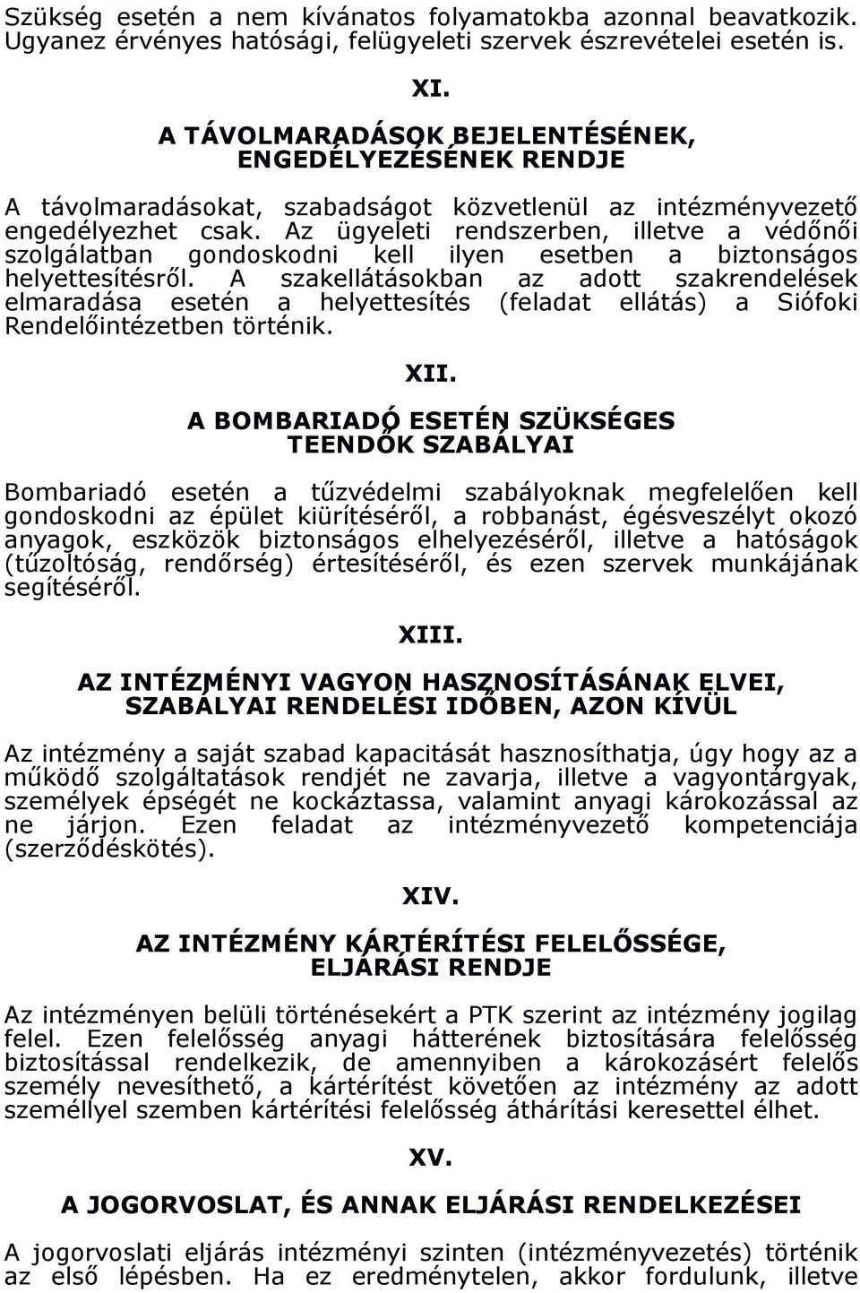 Az ügyeleti rendszerben, illetve a védınıi szolgálatban gondoskodni kell ilyen esetben a biztonságos helyettesítésrıl.