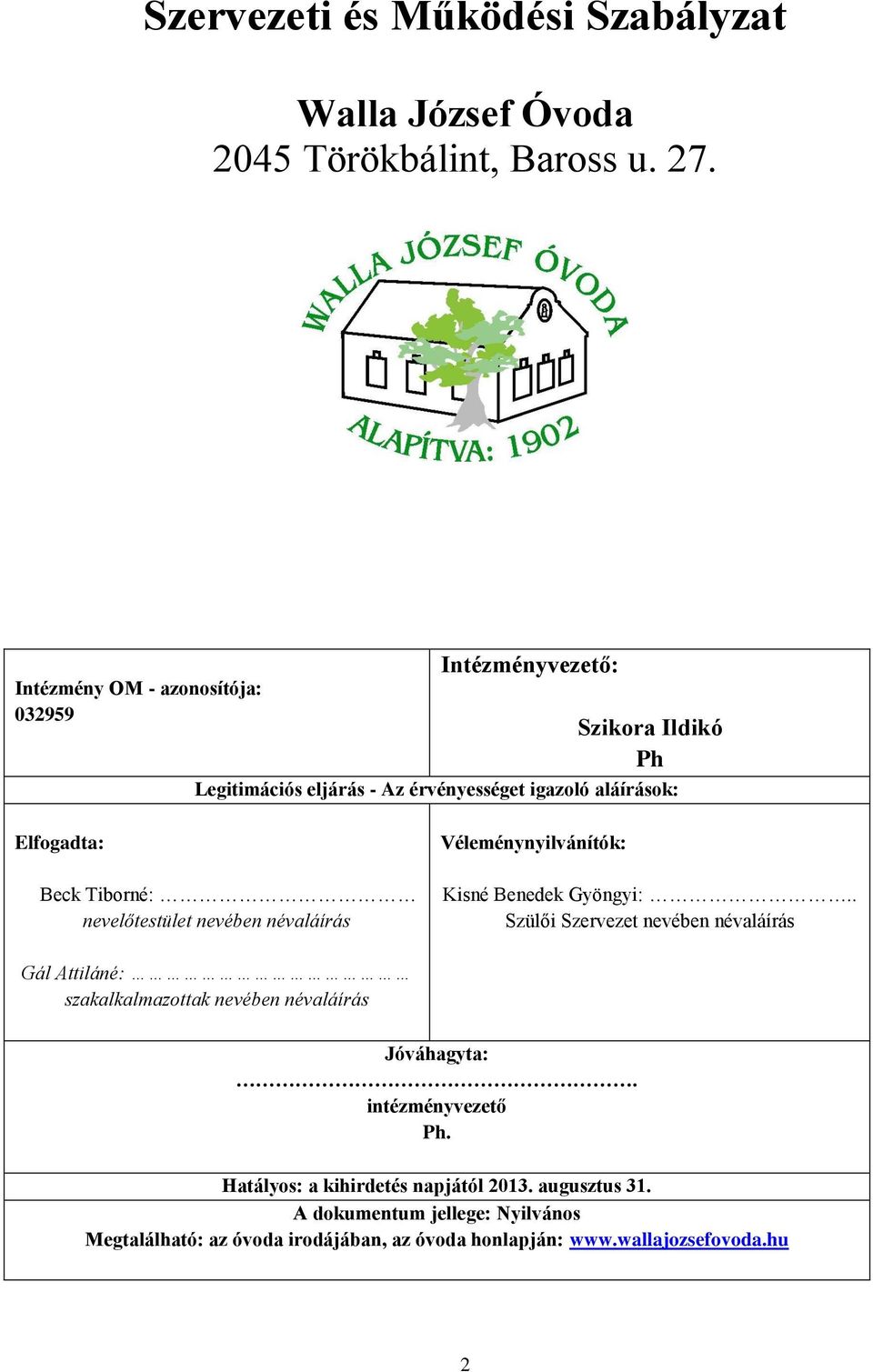 Tiborné: nevelőtestület nevében névaláírás Véleménynyilvánítók: Kisné Benedek Gyöngyi:.