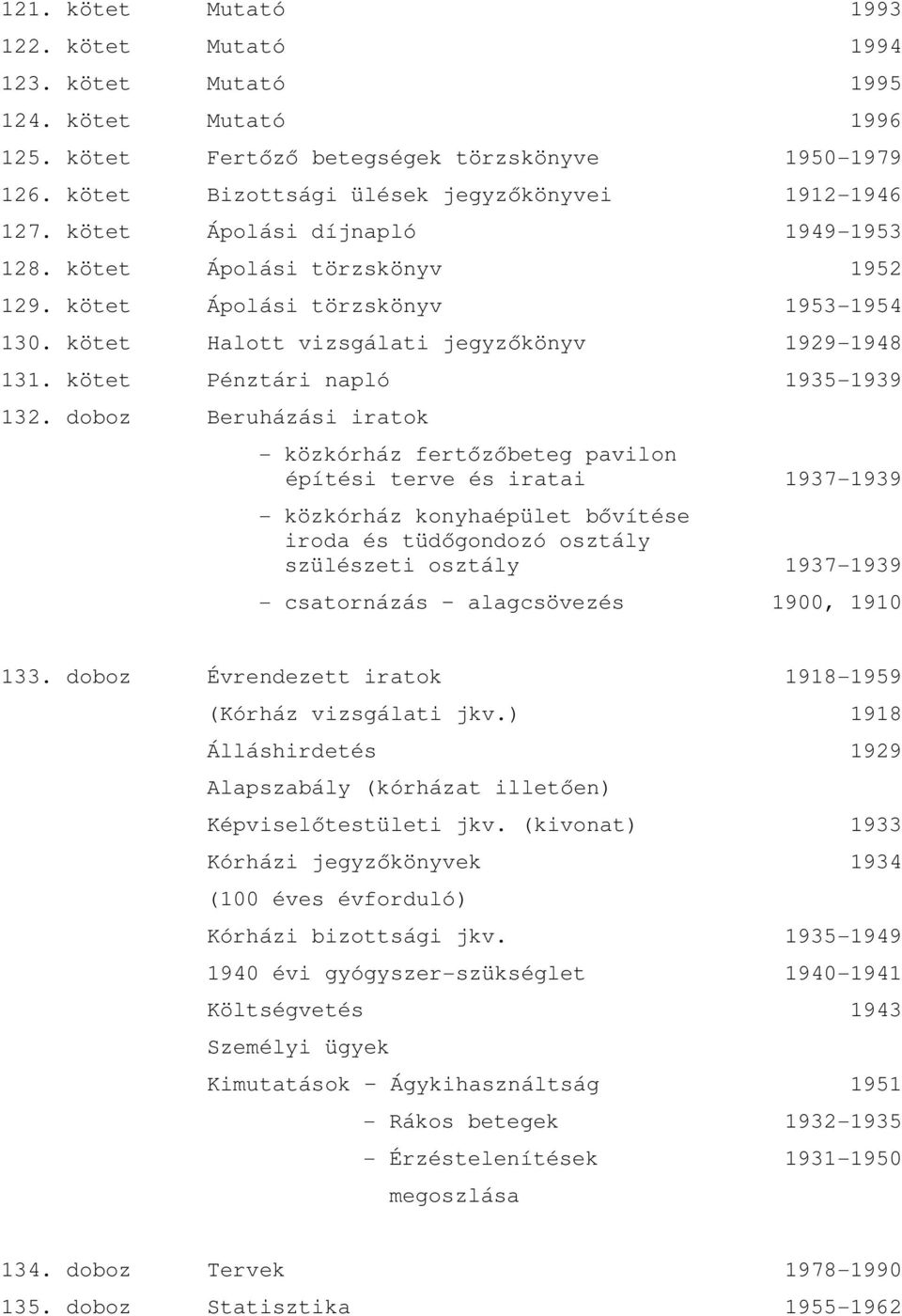 kötet Halott vizsgálati jegyzıkönyv 1929-1948 131. kötet Pénztári napló 1935-1939 132.