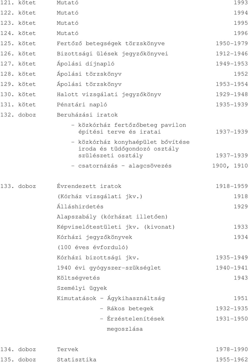 kötet Halott vizsgálati jegyzıkönyv 1929-1948 131. kötet Pénztári napló 1935-1939 132.