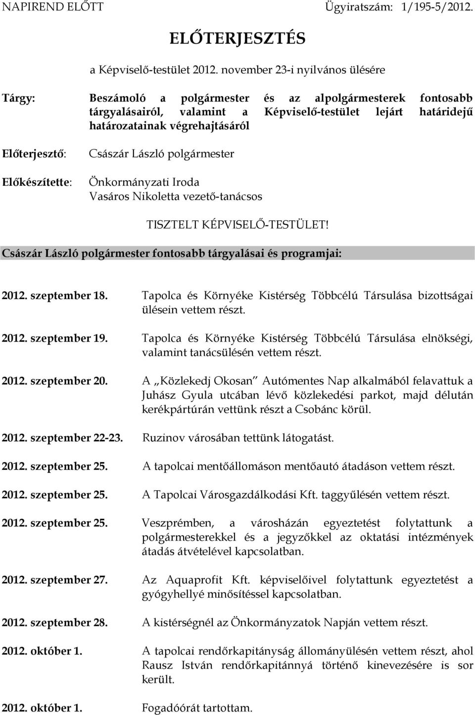 Előterjesztő: Előkészítette: Császár László polgármester Önkormányzati Iroda Vasáros Nikoletta vezető-tanácsos TISZTELT KÉPVISELŐ-TESTÜLET!