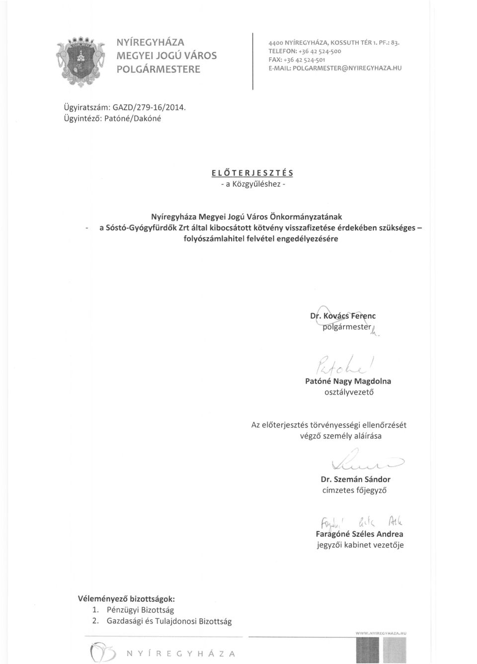 szükségesfolyószámlahitel felvétel engedélyezésére rtj/-c /} LJ Patóné Nagy Magdolna osztá Iyvezető Az előterjesztés törvényességi ellenőrzését végző személy aláírása Dr.