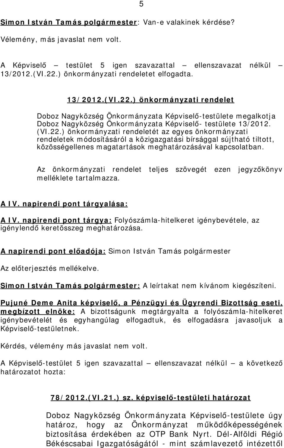 (VI.22.) önkormányzati rendeletét az egyes önkormányzati rendeletek módosításáról a közigazgatási bírsággal sújtható tiltott, közösségellenes magatartások meghatározásával kapcsolatban.