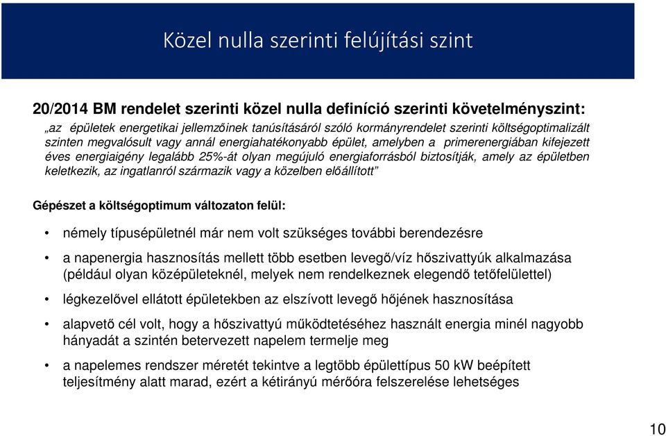 amely az épületben keletkezik, az ingatlanról származik vagy a közelben előállított Gépészet a költségoptimum változaton felül: némely típusépületnél már nem volt szükséges további berendezésre a