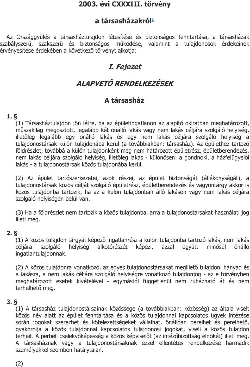 érvényesítése érdekében a következő törvényt alkotja: I. Fejezet ALAPVETŐ RENDELKEZÉSEK A társasház 1.