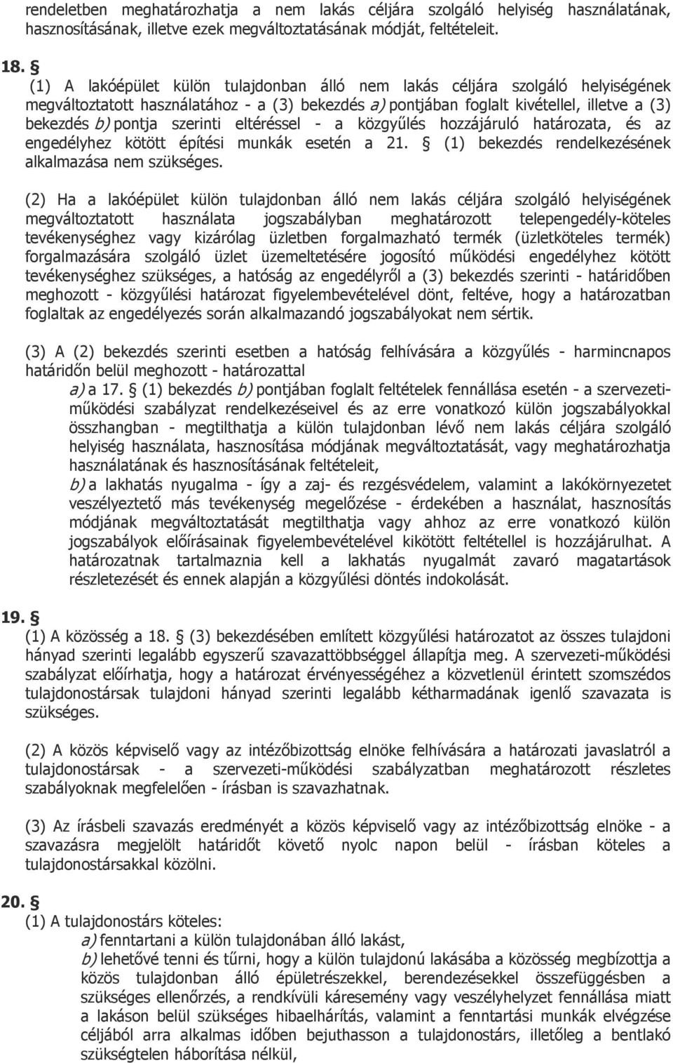 szerinti eltéréssel - a közgyűlés hozzájáruló határozata, és az engedélyhez kötött építési munkák esetén a 21. (1) bekezdés rendelkezésének alkalmazása nem szükséges.
