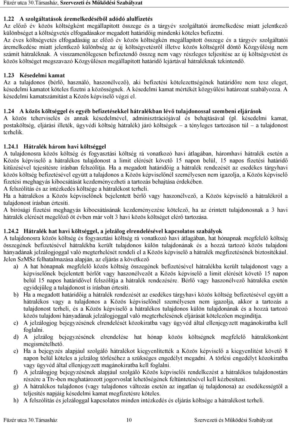 Az éves költségvetés elfogadásáig az előző év közös költségkén megállapított összege és a tárgyév szolgáltatói áremelkedése miatt jelentkező különbség az új költségvetésről illetve közös költségről