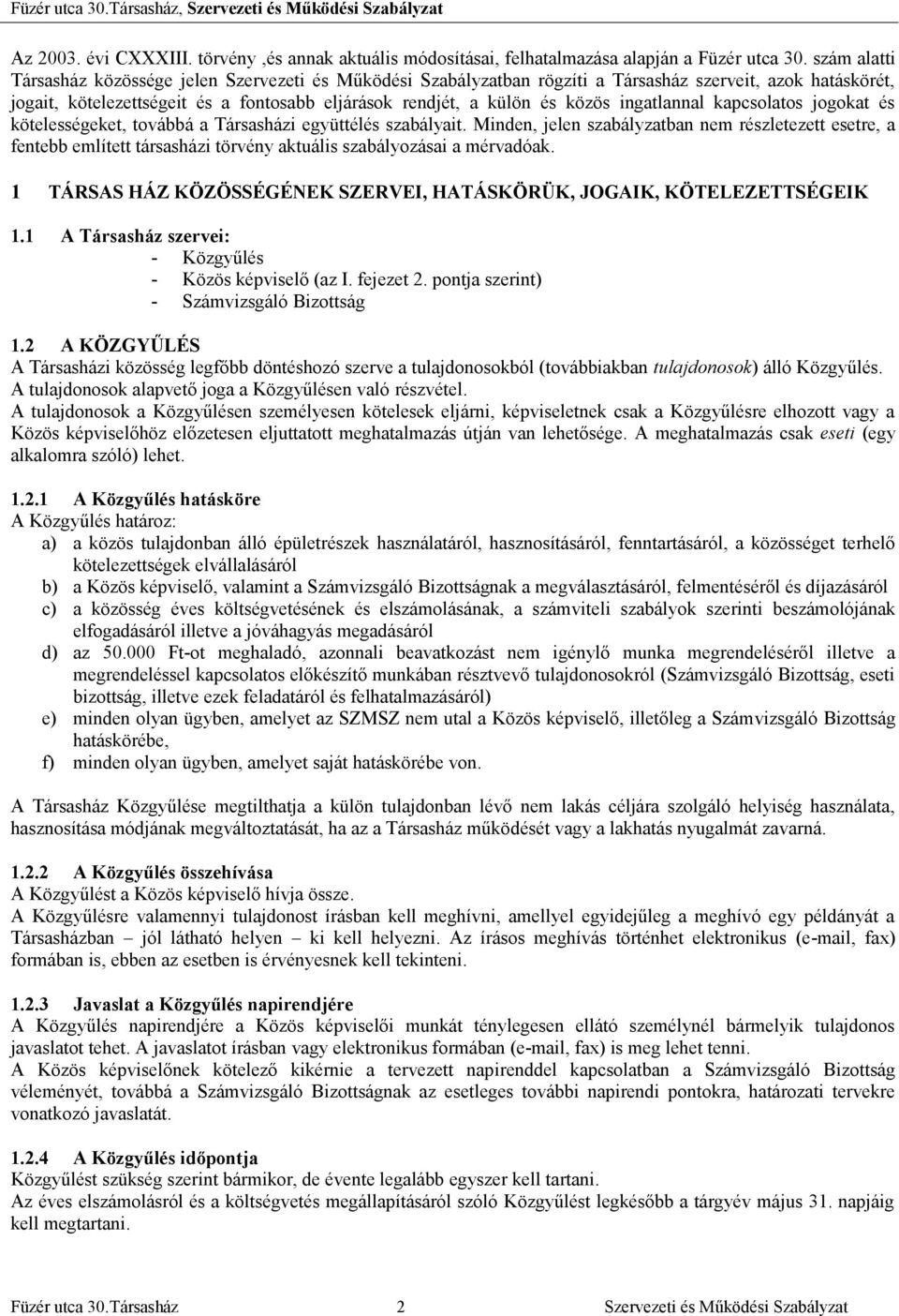 ingatlannal kapcsolatos jogokat és kötelességeket, továbbá a Társasházi együttélés szabályait.