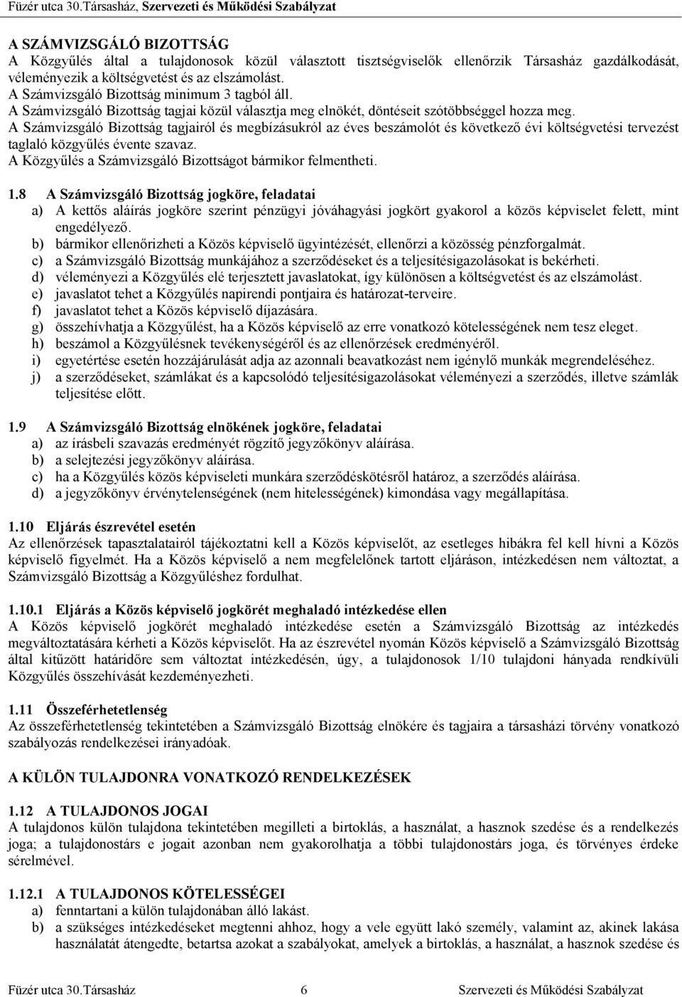 A Számvizsgáló Bizottság tagjairól és megbízásukról az éves beszámolót és következő évi költségvetési tervezést taglaló közgyűlés évente szavaz.