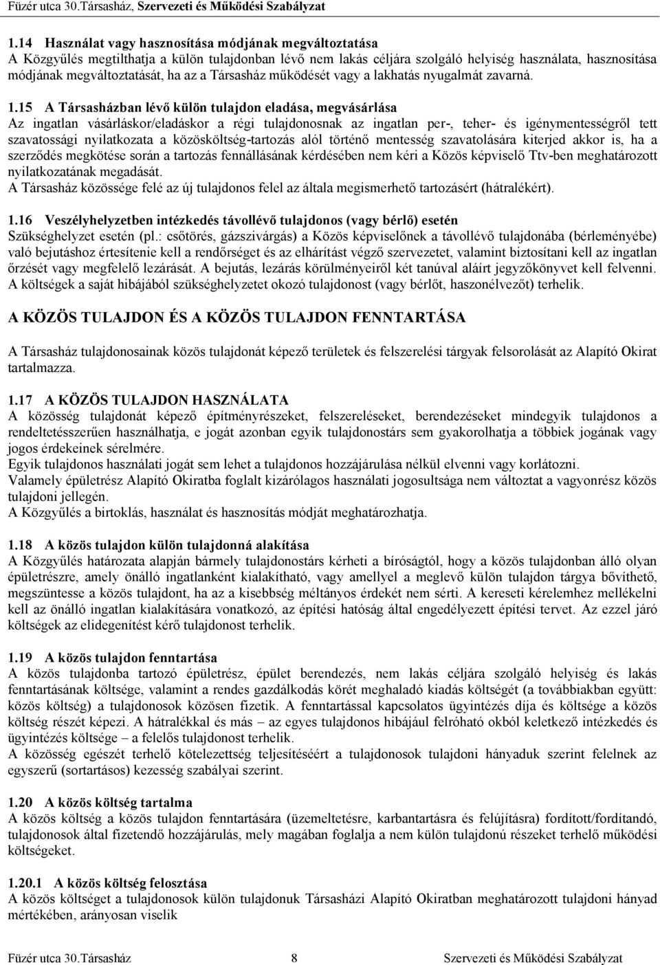15 A Társasházban lévő külön tulajdon eladása, megvásárlása Az ingatlan vásárláskor/eladáskor a régi tulajdonosnak az ingatlan per-, teher- és igénymentességről tett szavatossági nyilatkozata a