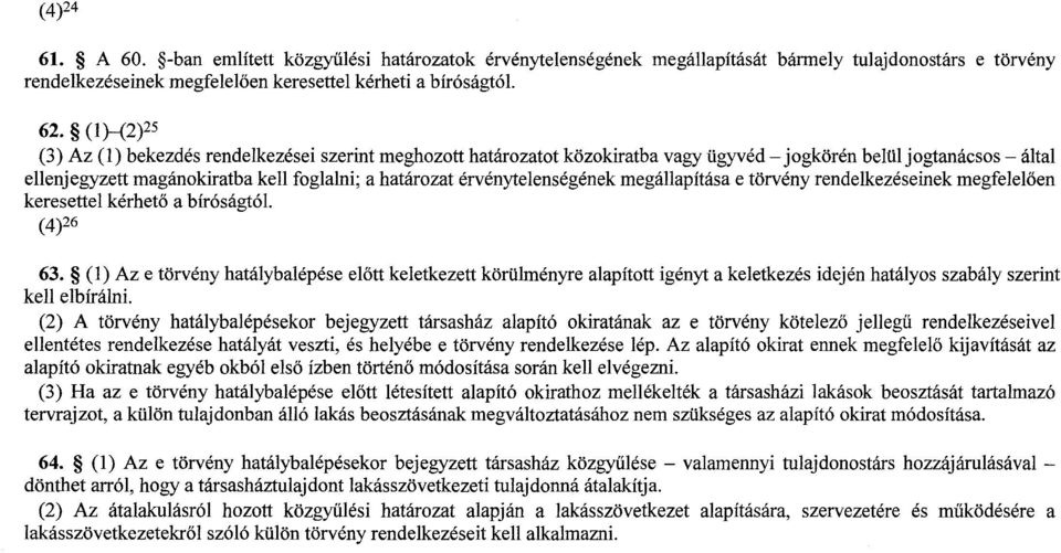 érvénytelenségének megállapítása e törvény rendelkezéseinek megfeleloen keresettel kérheto a bíróságtói. (4)26 63.