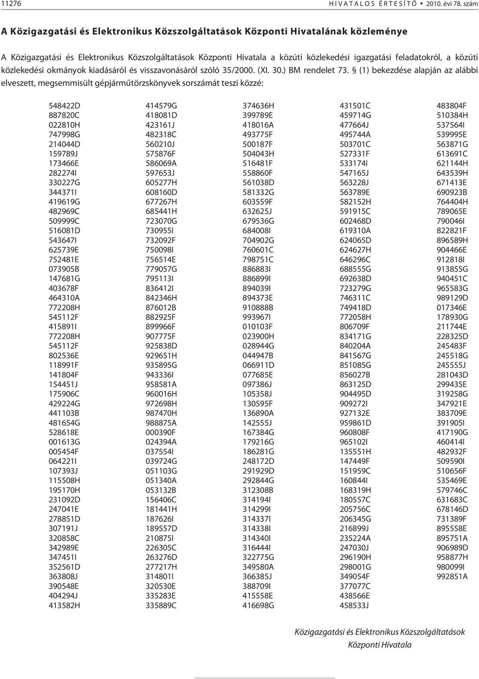 igazgatási feladatokról, a közúti közlekedési okmányok kiadásáról és visszavonásáról szóló 35/2000. (XI. 30.) BM rendelet 73.