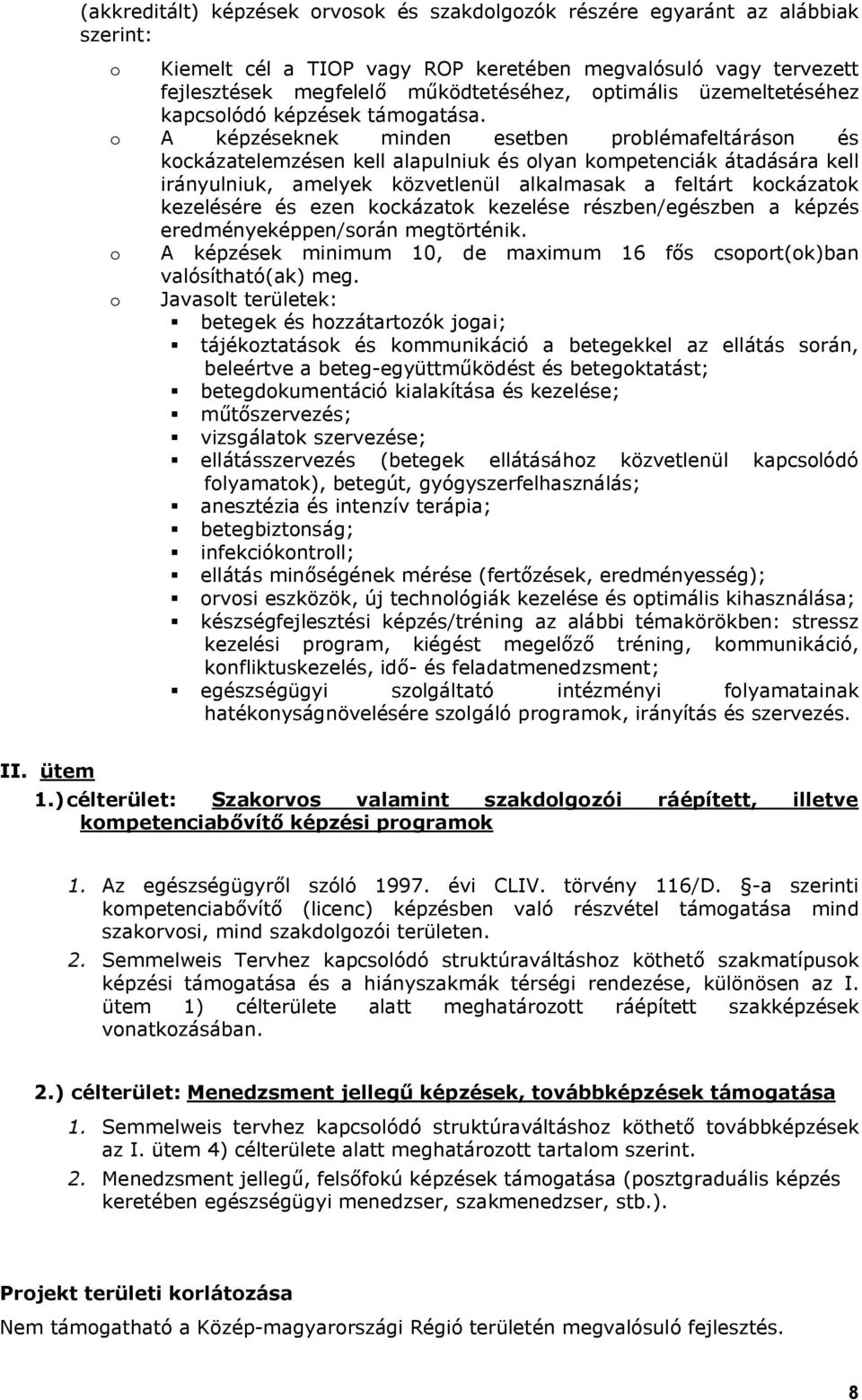 o A képzéseknek minden esetben problémafeltáráson és kockázatelemzésen kell alapulniuk és olyan kompetenciák átadására kell irányulniuk, amelyek közvetlenül alkalmasak a feltárt kockázatok kezelésére