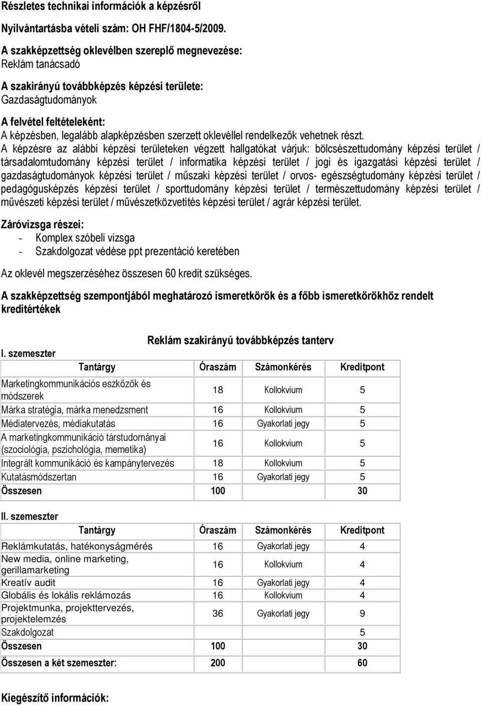 szerzett oklevéllel rendelkezők vehetnek részt.