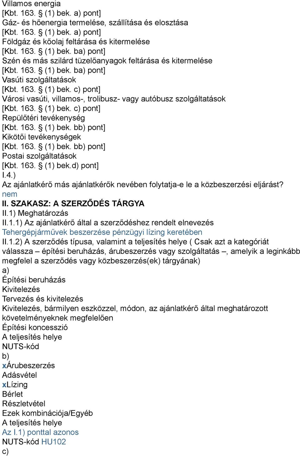 163. (1) bek. bb) pont] Kikötői tevékenységek [Kbt. 163. (1) bek. bb) pont] Postai szolgáltatások [Kbt. 163. (1) bek.d) pont] I.4.