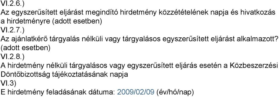 esetben) VI.2.7.) Az ajánlatkérő tárgyalás nélküli vagy tárgyalásos egyszerűsített eljárást alkalmazott?