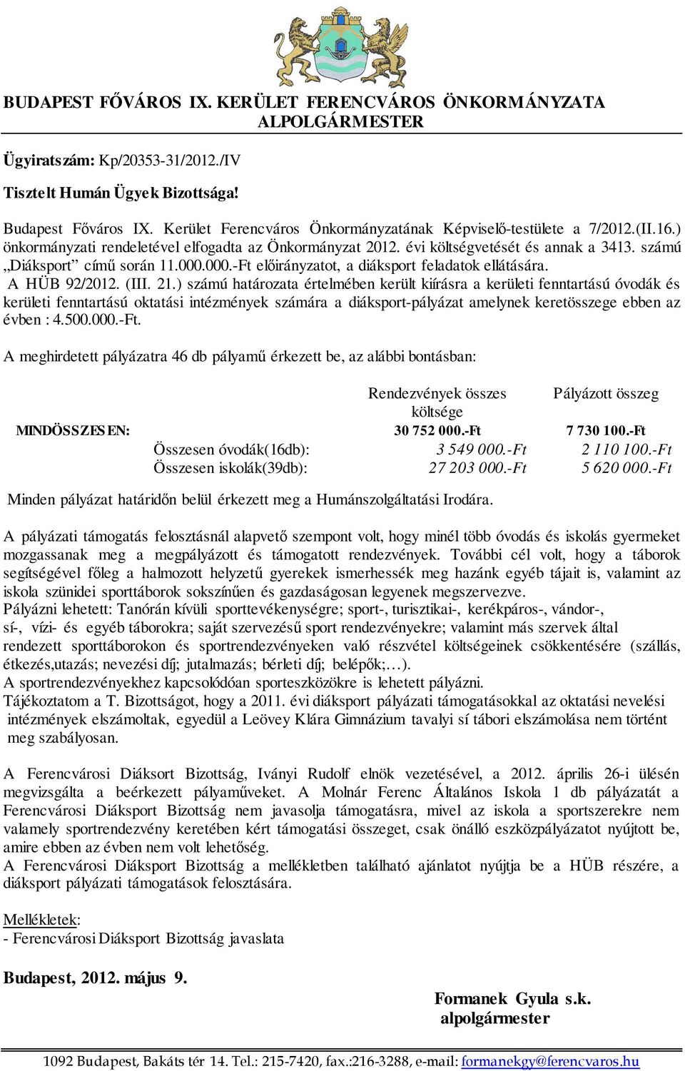 000.000.-Ft előirányzatot, a diáksport feladatok ellátására. A HÜB 92/2012. (III. 21.