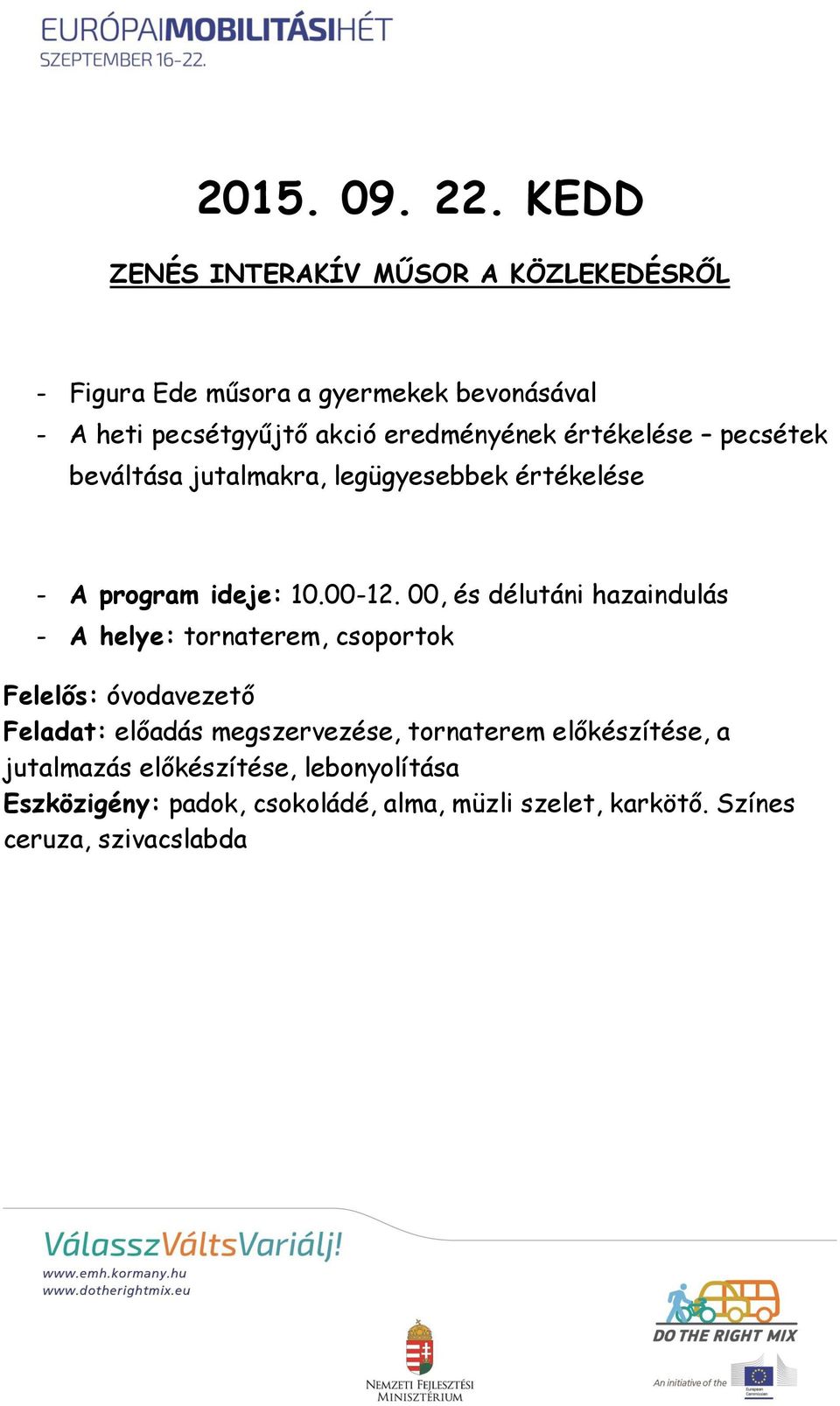 eredményének értékelése pecsétek beváltása jutalmakra, legügyesebbek értékelése - A program ideje: 10.00-12.