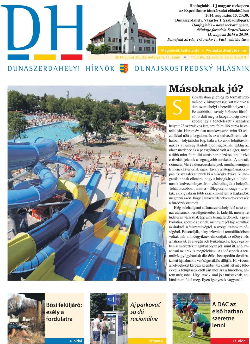 július 30., 22. évfolyam, 11. szám 11. číslo, 22. ročník, 30. júla 2014 DUNASZERDAHELYI HÍRNÖK DUNAJSKOSTREDSKÝ HLÁSNIK Másoknak jó?