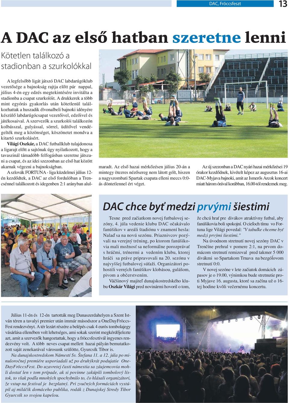 A drukkerek a több mint egyórás gyakorlás után kötetlenül találkozhattak a huszadik élvonalbeli bajnoki idényére készülő labdarúgócsapat vezetőivel, edzőivel és játékosaival.