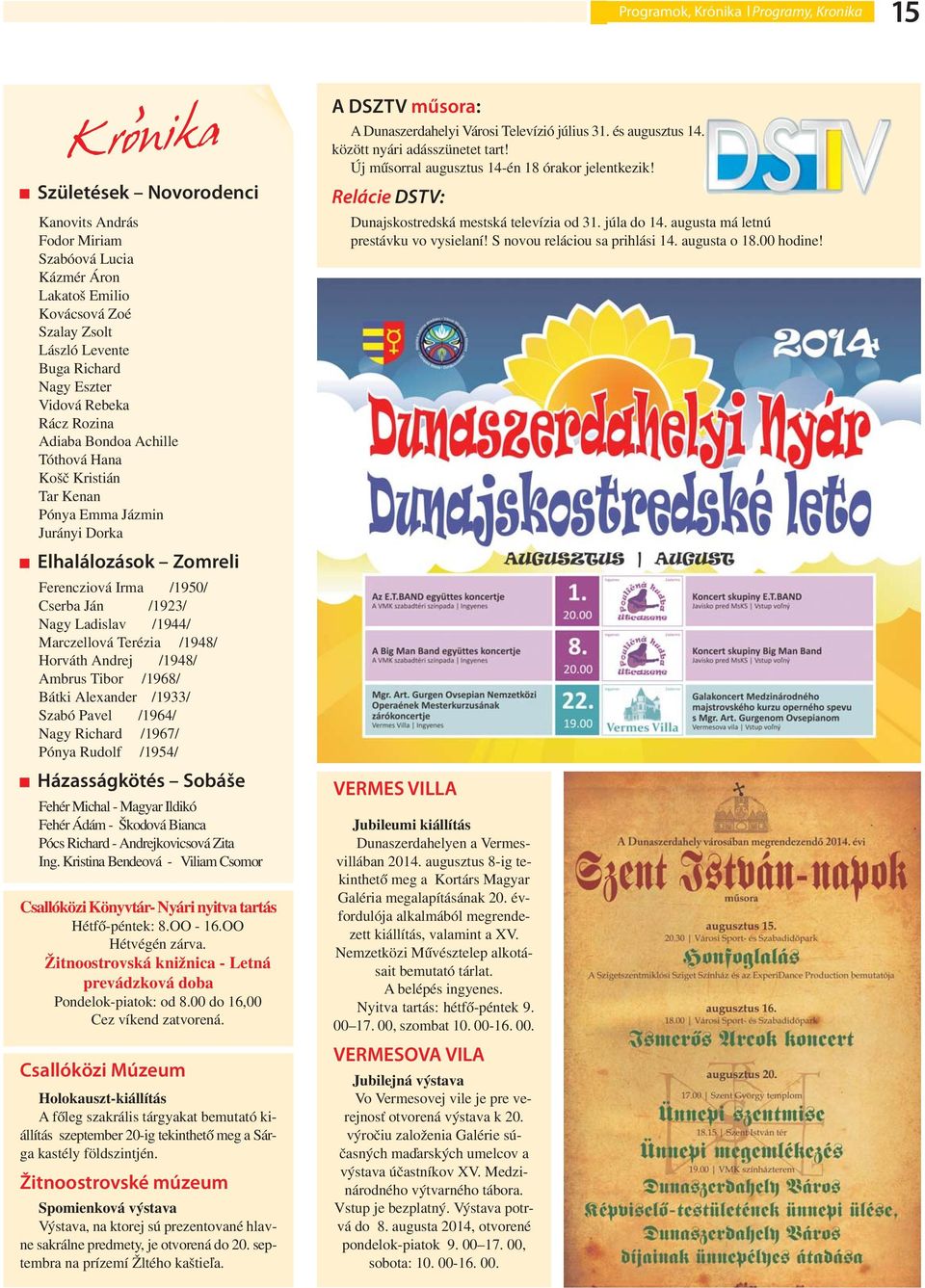 Ladislav /1944/ Marczellová Terézia /1948/ Horváth Andrej /1948/ Ambrus Tibor /1968/ Bátki Alexander /1933/ Szabó Pavel /1964/ Nagy Richard /1967/ Pónya Rudolf /1954/ Házasságkötés Sobáše Fehér