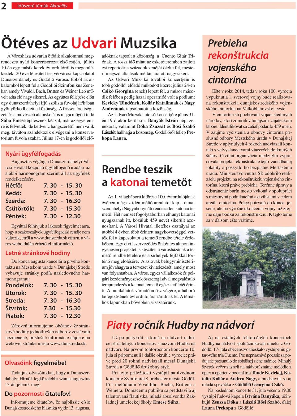 30 Egyúttal felhívjuk a lakosok figyelmét arra, hogy a szakosztályok ügyfélfogadási rendje nem változik, erről a www.dunstreda.sk címen, a város weboldalán érhető el információ.