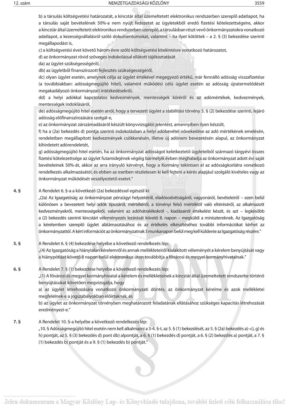 a kezességvállalásról szóló dokumentumokat, valamint ha ilyet kötöttek a 2.