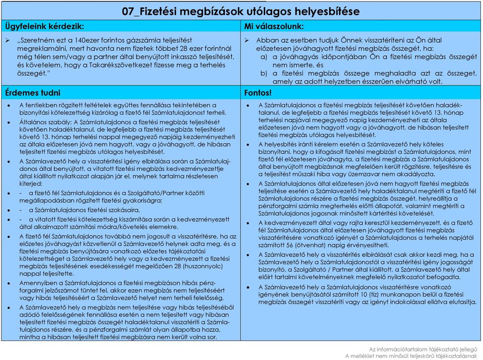 A fentiekben rögzített feltételek együttes fennállása tekintetében a bizonyítási kötelezettség kizárólag a fizetı fél Számlatulajdonost terheli.