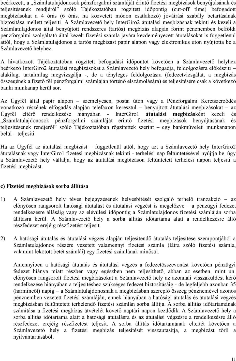 A Számlavezető hely InterGiro2 átutalási megbízásnak tekinti és kezeli a Számlatulajdonos által benyújtott rendszeres (tartós) megbízás alapján forint pénznemben belföldi pénzforgalmi szolgáltató