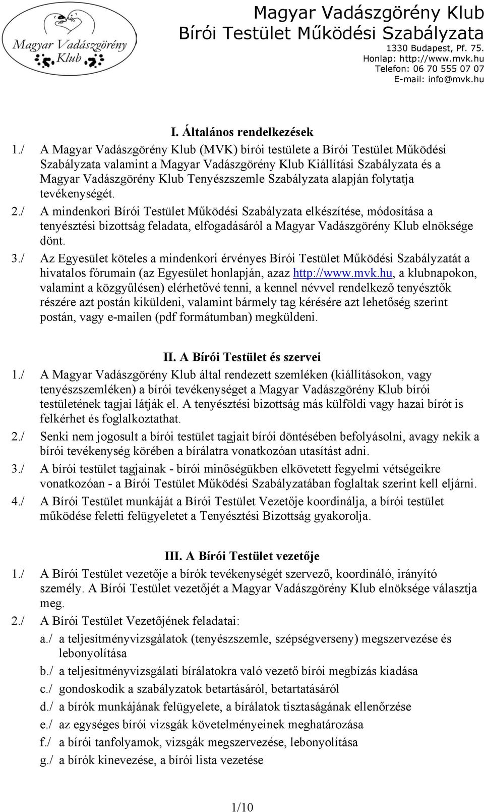 Szabályzata alapján folytatja tevékenységét. 2.
