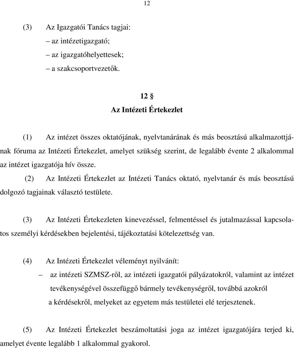 az intézet igazgatója hív össze. (2) Az Intézeti Értekezlet az Intézeti Tanács oktató, nyelvtanár és más beosztású dolgozó tagjainak választó testülete.