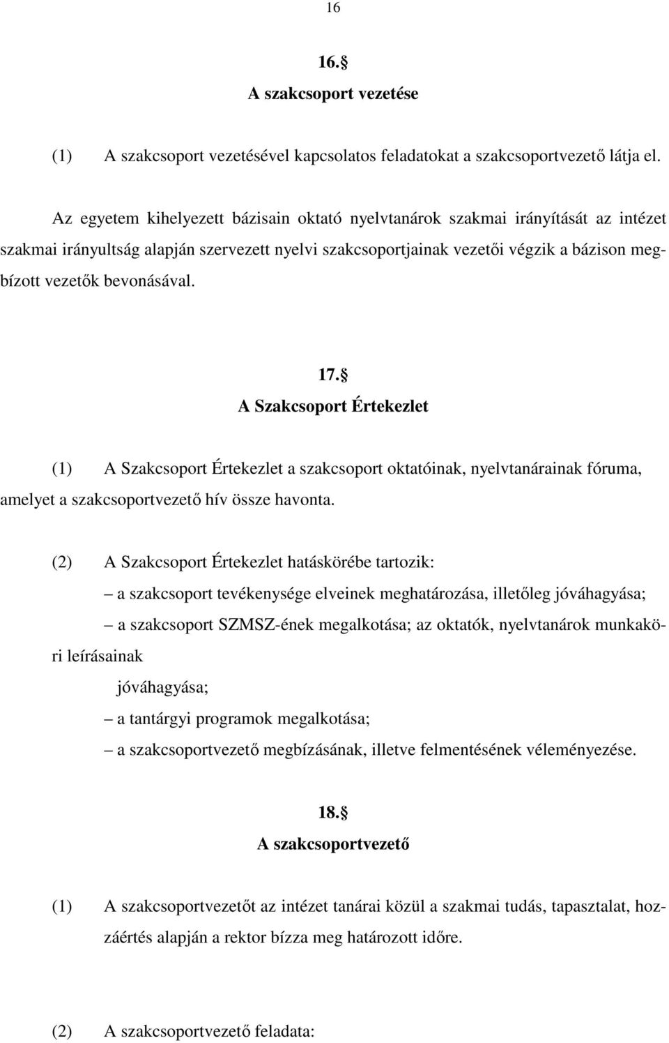 bevonásával. 17. A Szakcsoport Értekezlet (1) A Szakcsoport Értekezlet a szakcsoport oktatóinak, nyelvtanárainak fóruma, amelyet a szakcsoportvezető hív össze havonta.