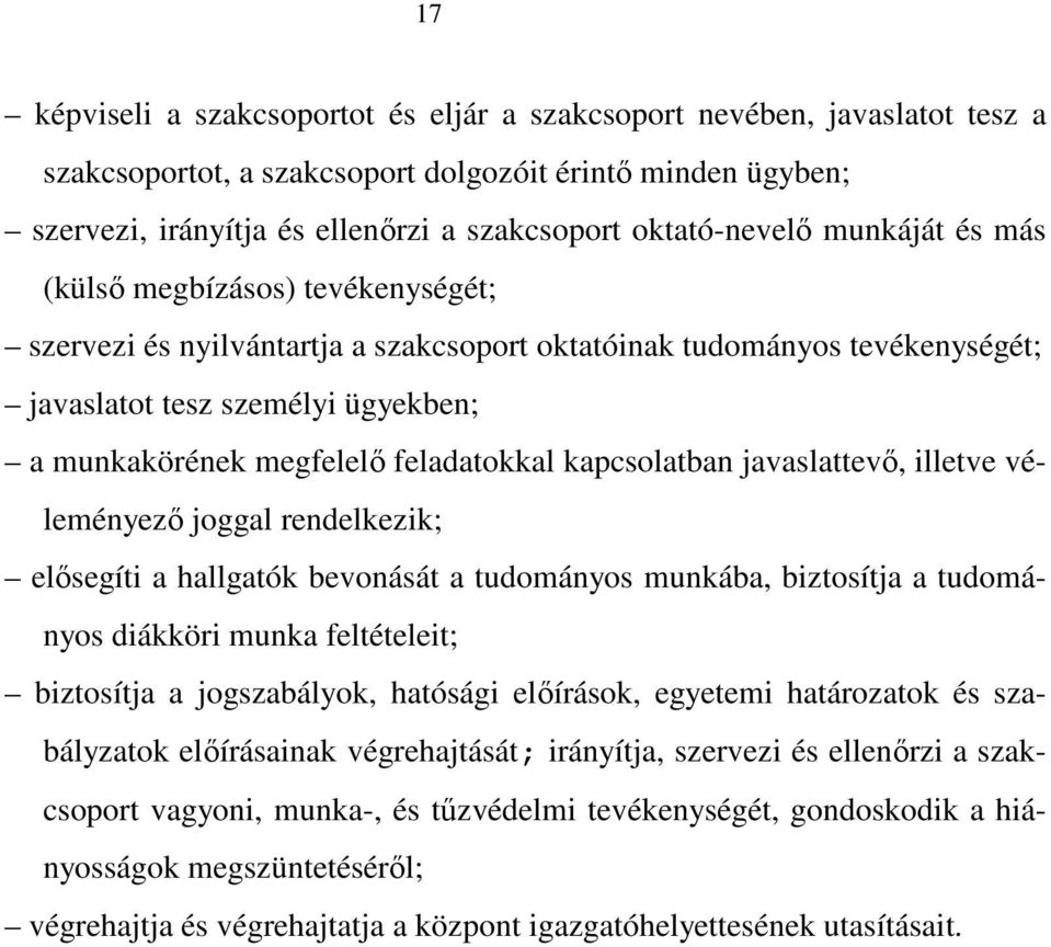 megfelelő feladatokkal kapcsolatban javaslattevő, illetve véleményező joggal rendelkezik; elősegíti a hallgatók bevonását a tudományos munkába, biztosítja a tudományos diákköri munka feltételeit;