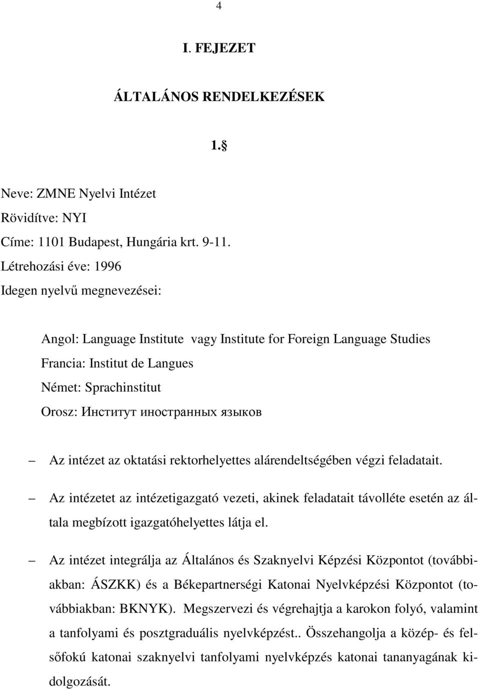 языков Az intézet az oktatási rektorhelyettes alárendeltségében végzi feladatait.