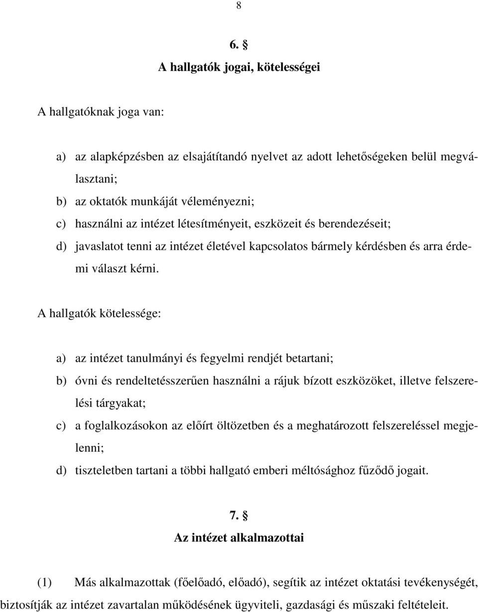 A hallgatók kötelessége: a) az intézet tanulmányi és fegyelmi rendjét betartani; b) óvni és rendeltetésszerűen használni a rájuk bízott eszközöket, illetve felszerelési tárgyakat; c) a