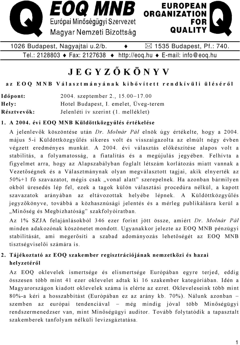 melléklet) 1. A 2004. évi EOQ MNB Küldöttközgyűlés értékelése A jelenlevők köszöntése után Dr. Molnár Pál elnök úgy értékelte, hogy a 2004.