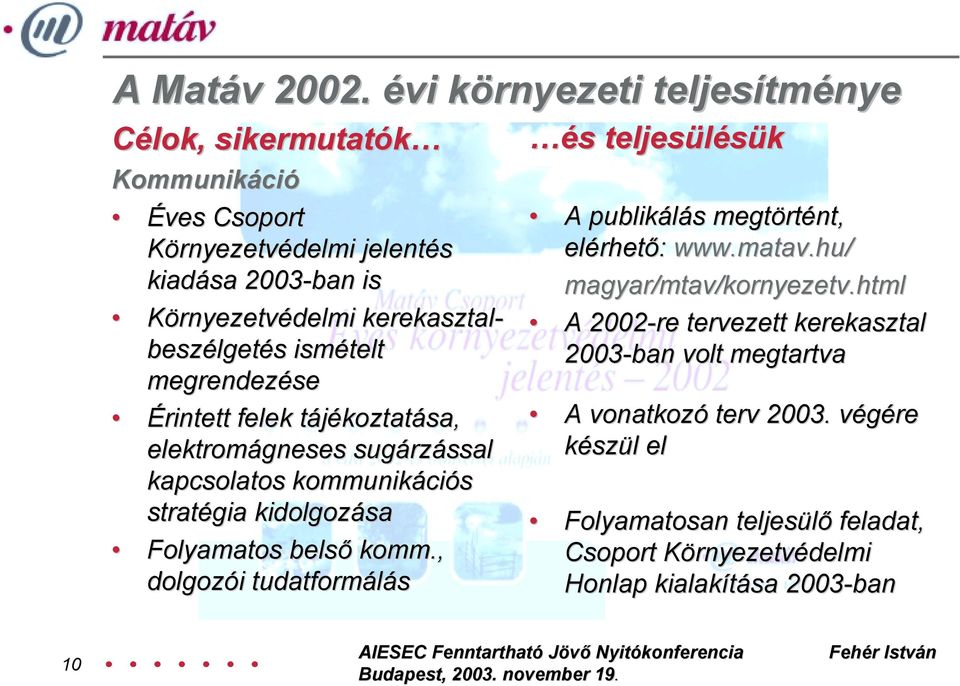 beszélgetés ismételt megrendezése Érintett felek tájékoztatása, elektromágneses sugárzással kapcsolatos kommunikációs stratégia kidolgozása Folyamatos belső