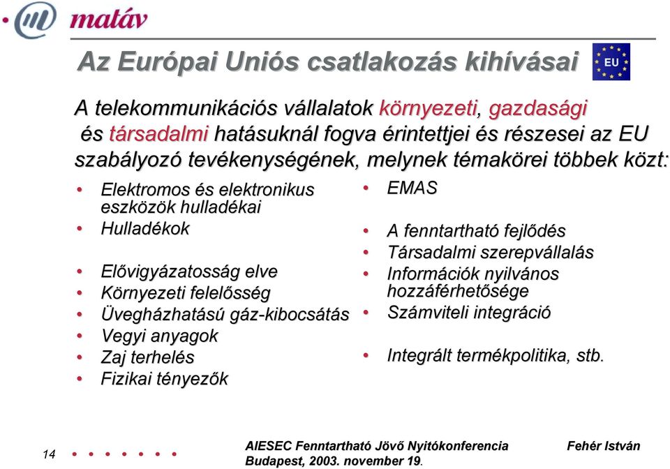 elve Környezeti felelősség Üvegházhatású gáz-kibocsátás Vegyi anyagok Zaj terhelés Fizikai tényezők EMAS A fenntartható