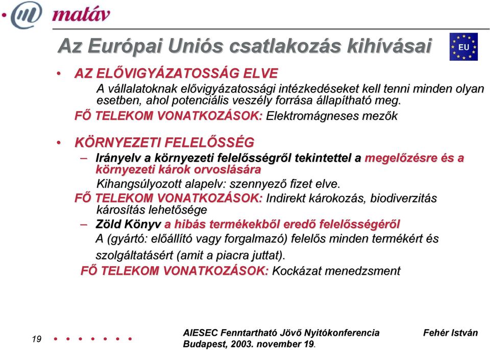 Kihangsúlyozott alapelv: szennyező fizet elve.