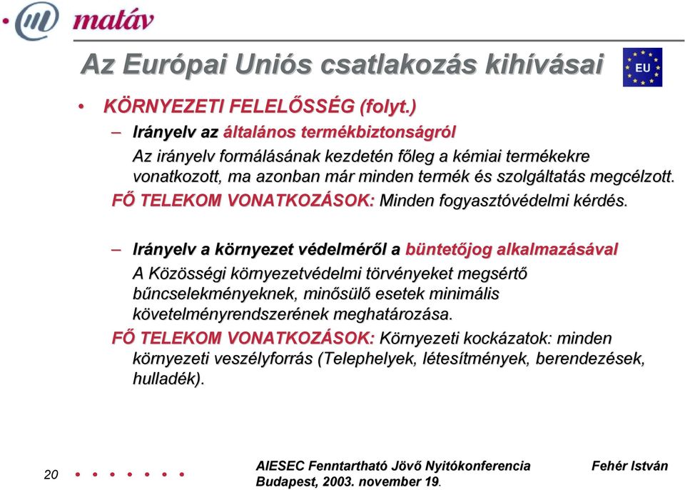 szolgáltatás megcélzott. FŐ TELEKOM VONATKOZÁSOK: Minden fogyasztóvédelmi kérdés.