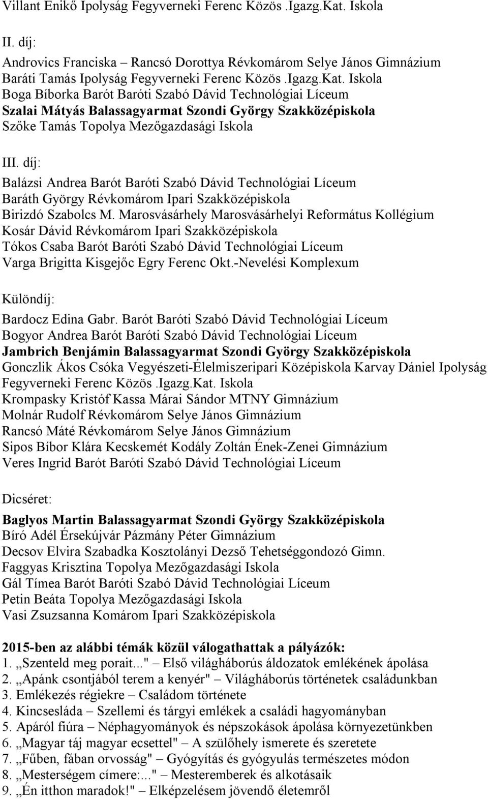 Iskola Boga Bíborka Barót Baróti Szabó Dávid Technológiai Líceum Szalai Mátyás Balassagyarmat Szondi György Szakközépiskola Szőke Tamás Topolya Mezőgazdasági Iskola III.