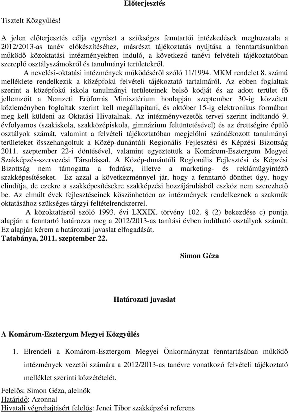 intézményekben induló, a következı tanévi felvételi tájékoztatóban szereplı osztályszámokról és tanulmányi területekrıl. A nevelési-oktatási intézmények mőködésérıl szóló 11/1994. MKM rendelet 8.