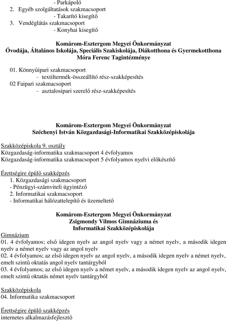 Könnyőipari szakmacsoport - textiltermék-összeállító rész-szakképesítés 02 Faipari szakmacsoport - asztalosipari szerelı rész-szakképesítés Széchenyi István Közgazdasági-Informatikai