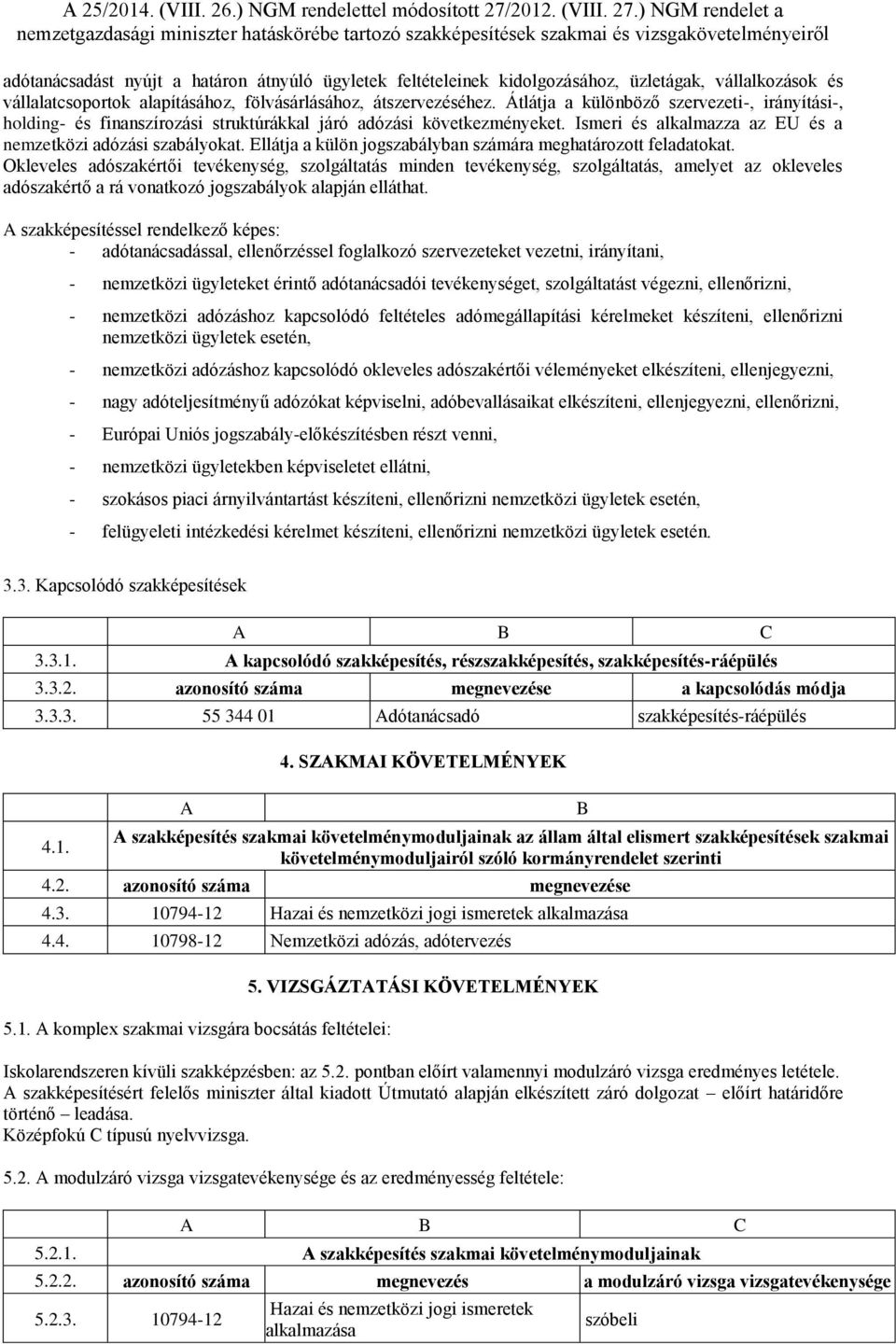 Ellátja a külön jogszabályban számára meghatározott feladatokat.