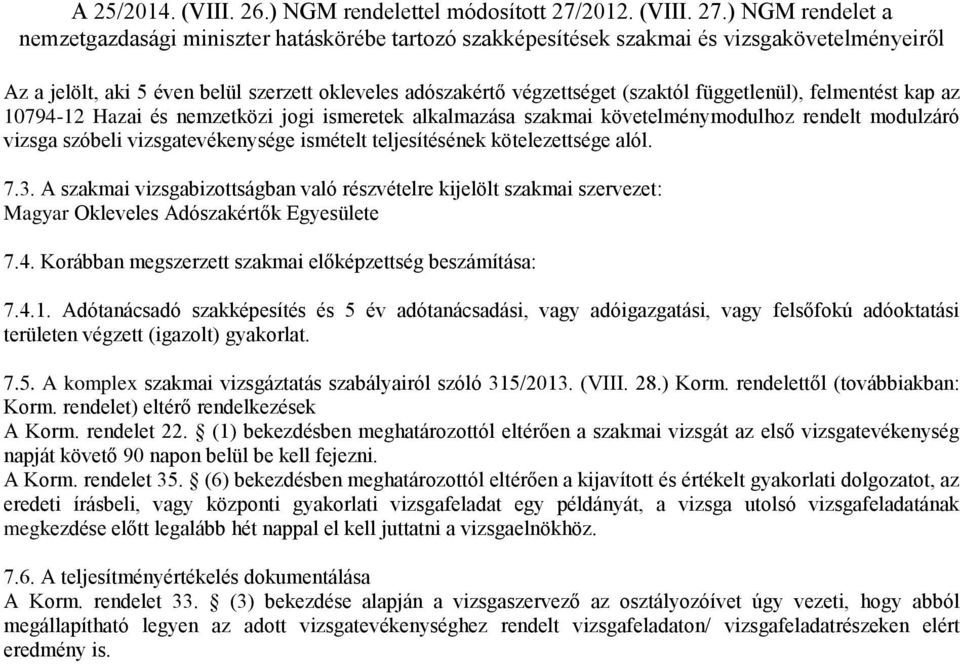 A szakmai vizsgabizottságban való részvételre kijelölt szakmai szervezet: Magyar Okleveles Adószakértők Egyesülete 7.4. Korábban megszerzett szakmai előképzettség beszámítása: 7.4.1.