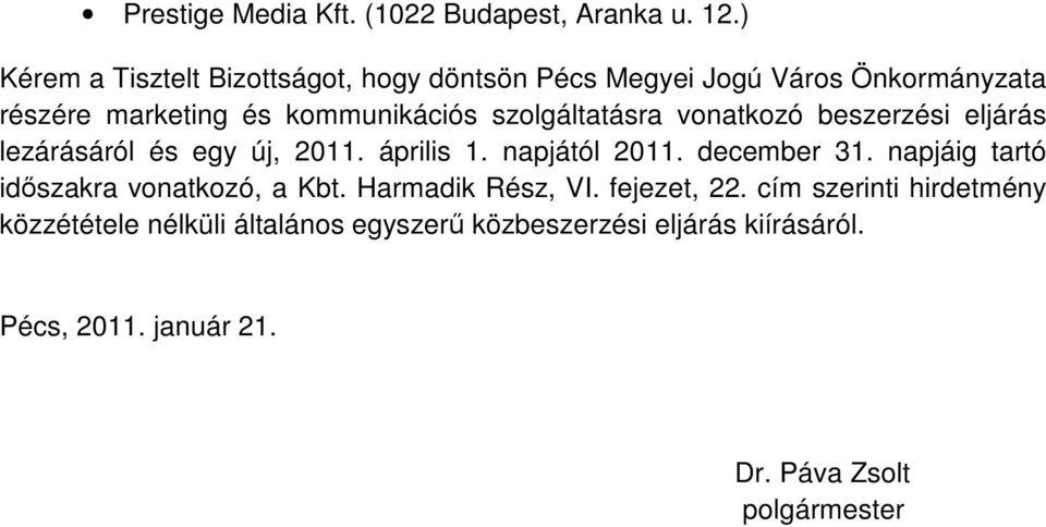 szolgáltatásra vonatkozó beszerzési eljárás lezárásáról és egy új, 2011. április 1. napjától 2011. december 31.