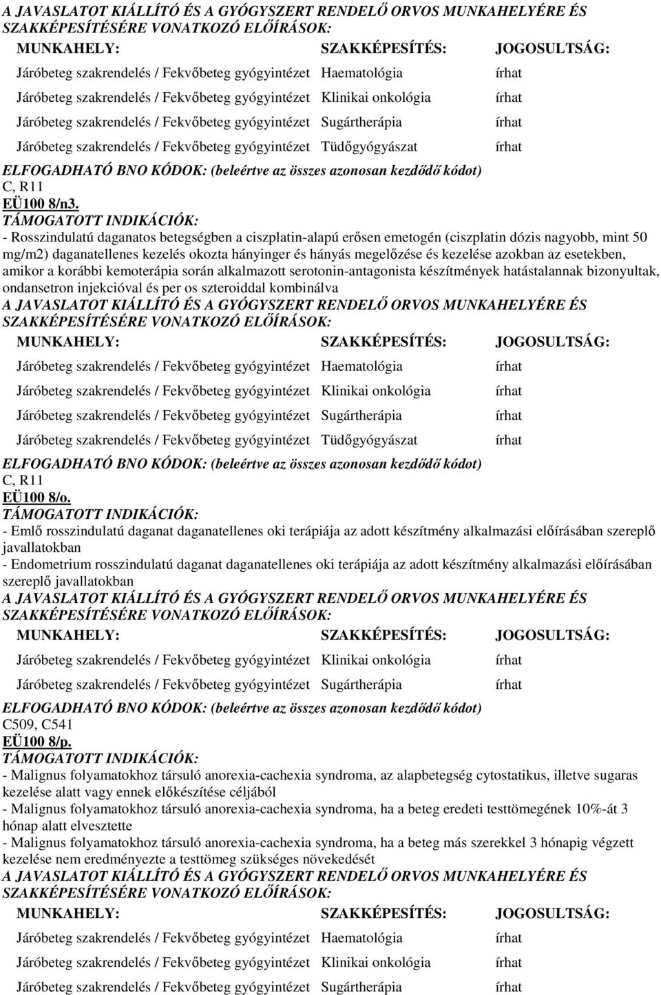 esetekben, amikor a korábbi kemoterápia során alkalmazott serotonin-antagonista készítmények hatástalannak bizonyultak, ondansetron injekcióval és per os szteroiddal kombinálva Haematológia Klinikai